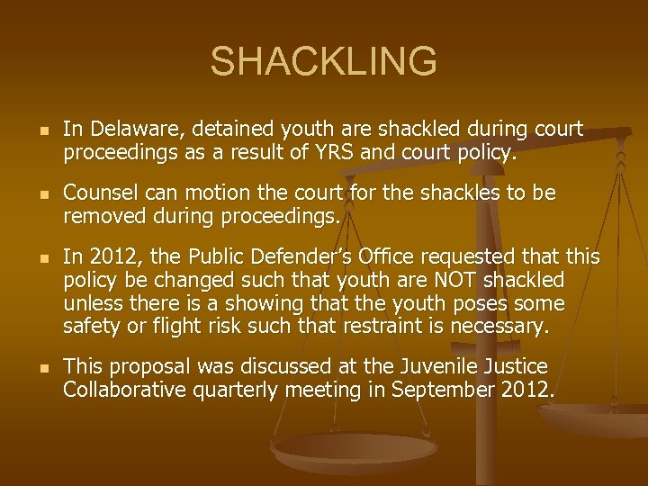 SHACKLING n n In Delaware, detained youth are shackled during court proceedings as a
