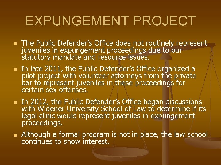 EXPUNGEMENT PROJECT n n The Public Defender’s Office does not routinely represent juveniles in