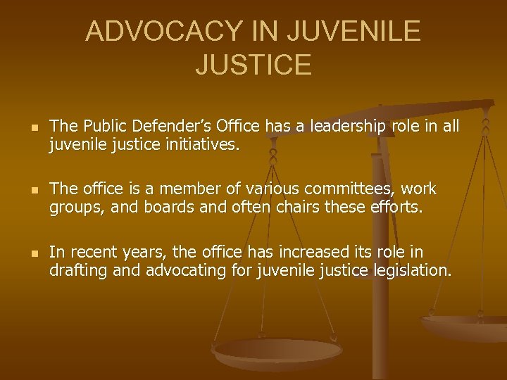 ADVOCACY IN JUVENILE JUSTICE n n n The Public Defender’s Office has a leadership