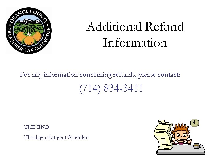 Additional Refund Information For any information concerning refunds, please contact: (714) 834 -3411 THE