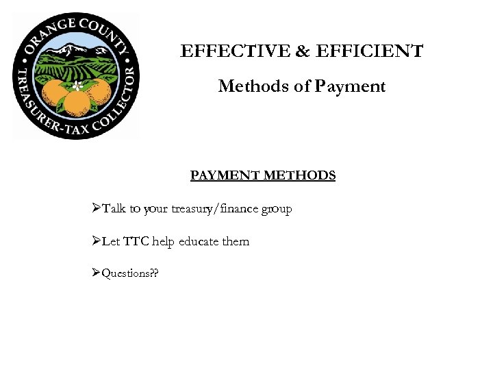 EFFECTIVE & EFFICIENT Methods of Payment PAYMENT METHODS ØTalk to your treasury/finance group ØLet