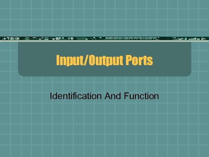 Input/Output Ports Identification And Function 