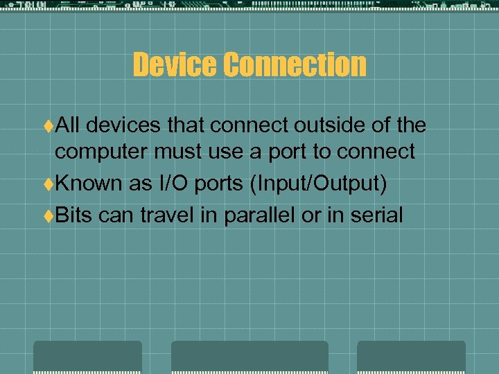 Device Connection t. All devices that connect outside of the computer must use a