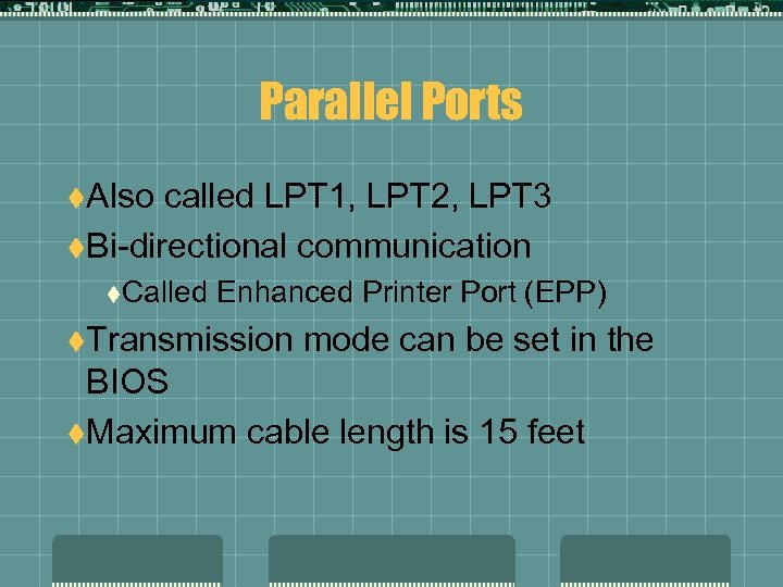 Parallel Ports t. Also called LPT 1, LPT 2, LPT 3 t. Bi-directional communication