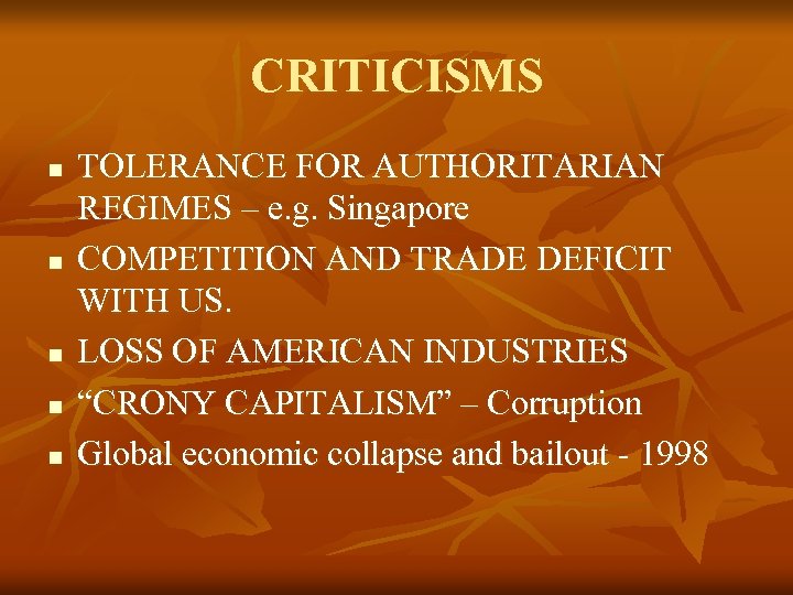 CRITICISMS n n n TOLERANCE FOR AUTHORITARIAN REGIMES – e. g. Singapore COMPETITION AND