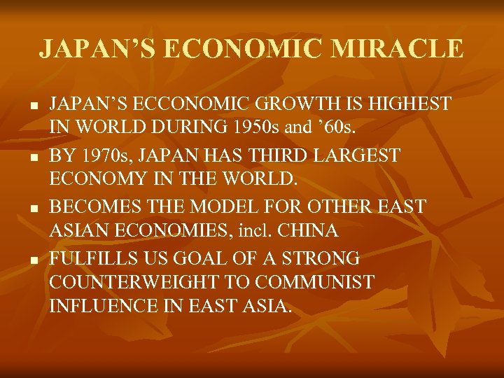 JAPAN’S ECONOMIC MIRACLE n n JAPAN’S ECCONOMIC GROWTH IS HIGHEST IN WORLD DURING 1950