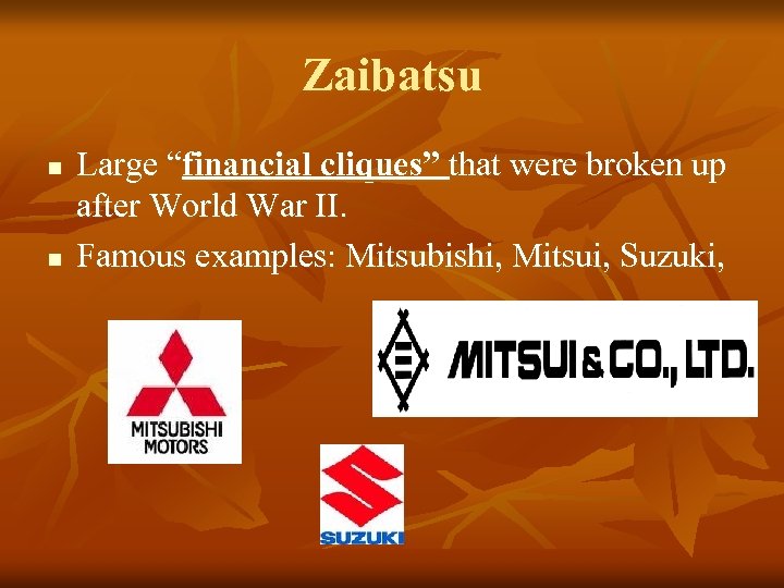 Zaibatsu n n Large “financial cliques” that were broken up after World War II.