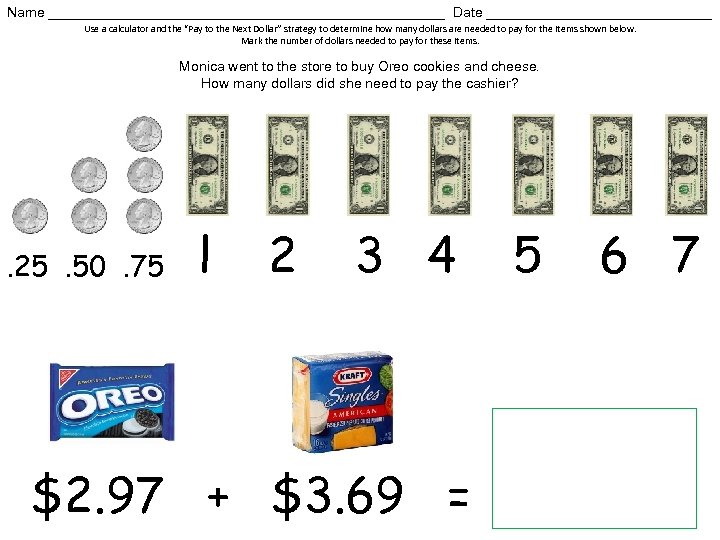 Name __________________________ Date _______________ Use a calculator and the “Pay to the Next Dollar”