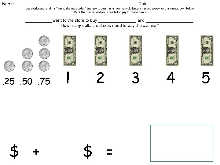 Name __________________________ Date _______________ Use a calculator and the “Pay to the Next Dollar”