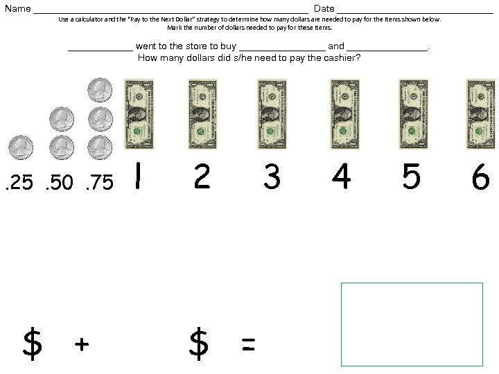 Name __________________________ Date _______________ Use a calculator and the “Pay to the Next Dollar”
