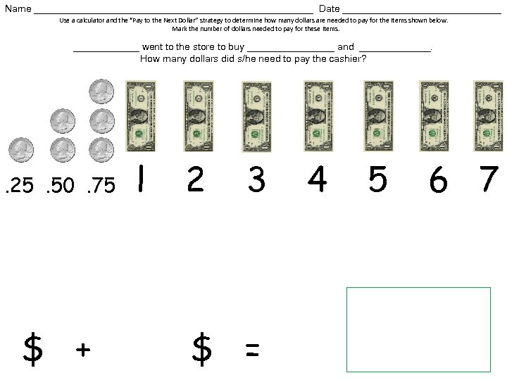 Name __________________________ Date _______________ Use a calculator and the “Pay to the Next Dollar”