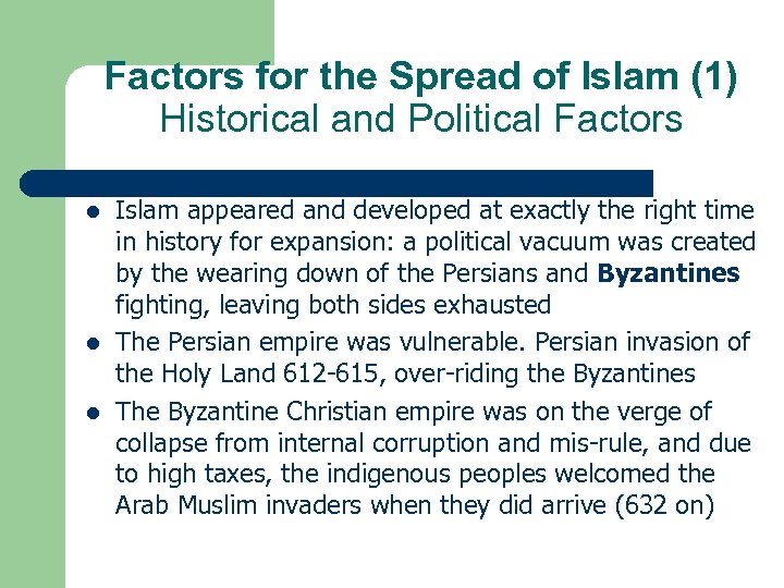 Factors for the Spread of Islam (1) Historical and Political Factors l l l