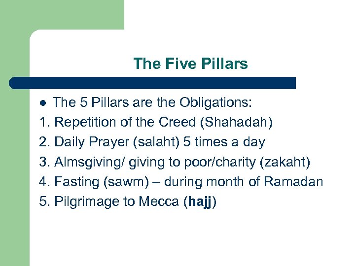 The Five Pillars The 5 Pillars are the Obligations: 1. Repetition of the Creed