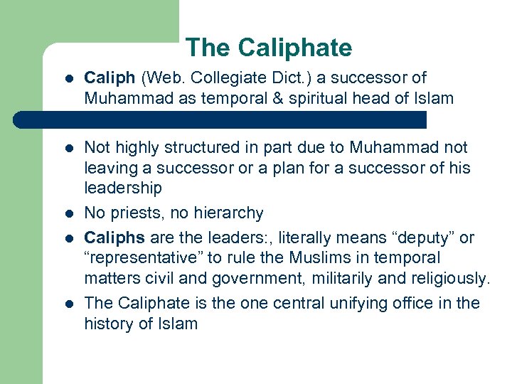 The Caliphate l Caliph (Web. Collegiate Dict. ) a successor of Muhammad as temporal