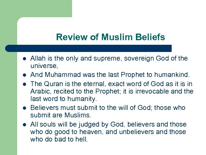 Review of Muslim Beliefs l l l Allah is the only and supreme, sovereign