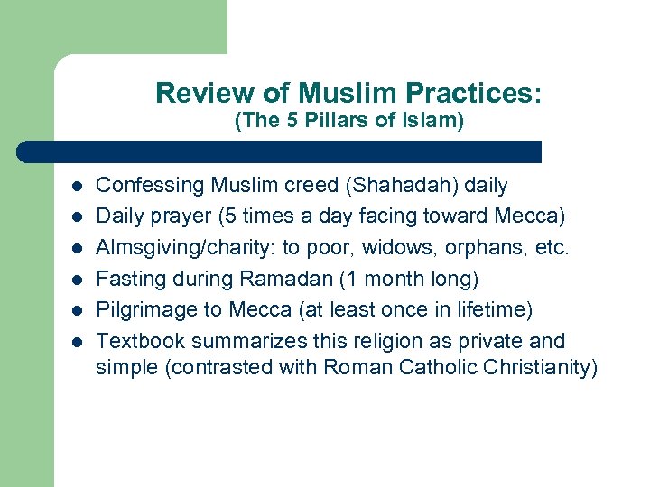 Review of Muslim Practices: (The 5 Pillars of Islam) l l l Confessing Muslim