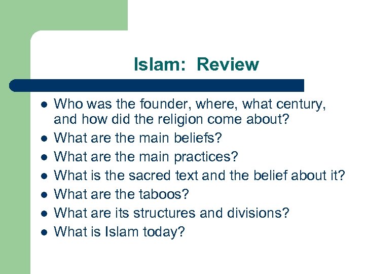 Islam: Review l l l l Who was the founder, where, what century, and