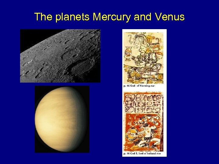 The planets Mercury and Venus 