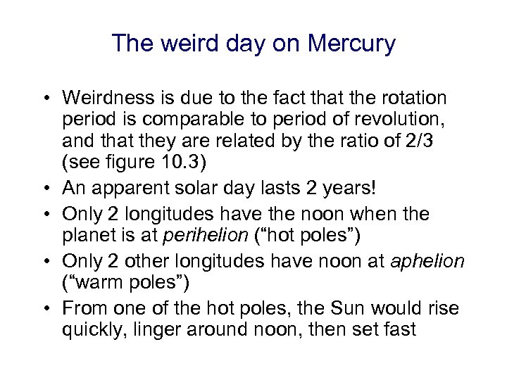 The weird day on Mercury • Weirdness is due to the fact that the