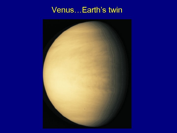 Venus…Earth’s twin 