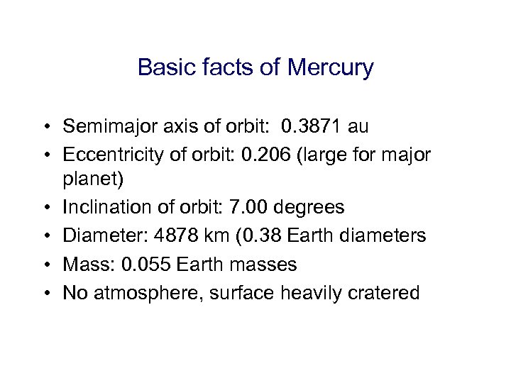 Basic facts of Mercury • Semimajor axis of orbit: 0. 3871 au • Eccentricity
