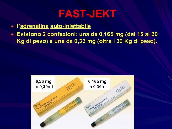  FAST-JEKT l’adrenalina auto-iniettabile Esistono 2 confezioni: una da 0, 165 mg (dai 15