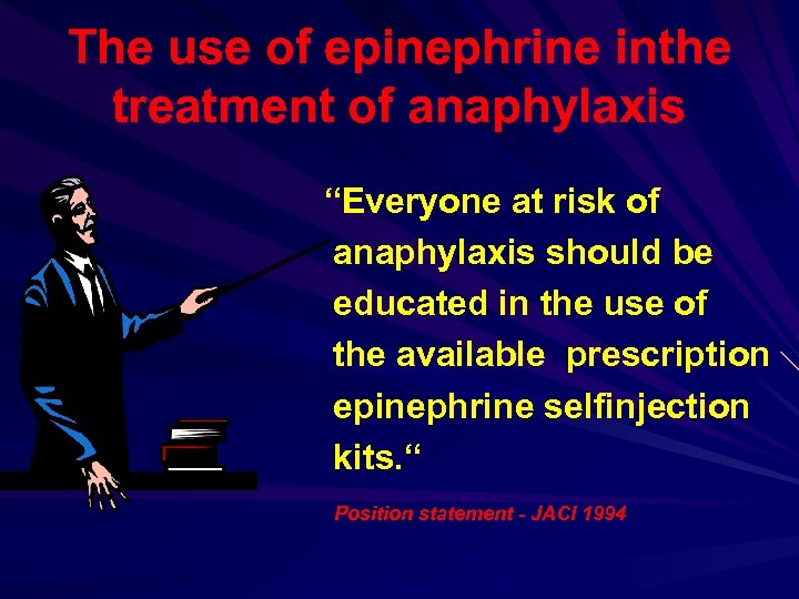 The use of epinephrine inthe treatment of anaphylaxis “Everyone at risk of anaphylaxis should