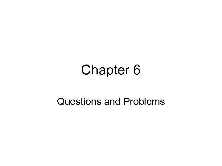 Chapter 6 Questions and Problems 