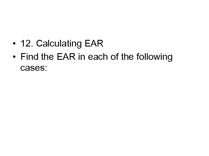  • 12. Calculating EAR • Find the EAR in each of the following