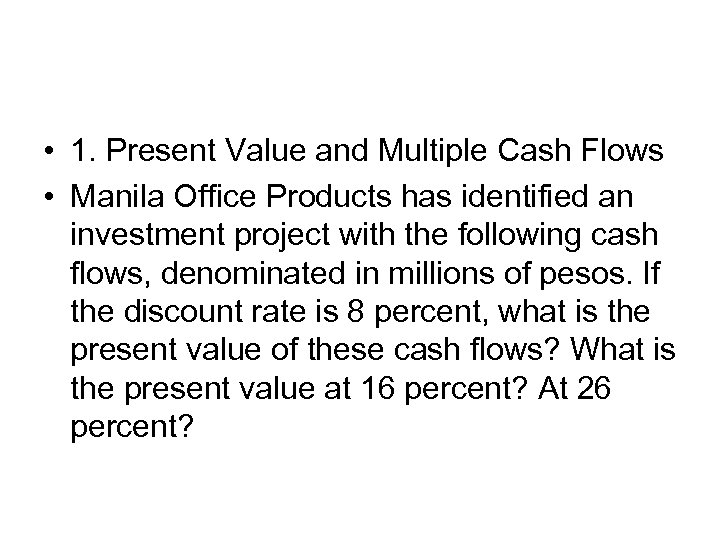 • 1. Present Value and Multiple Cash Flows • Manila Office Products has