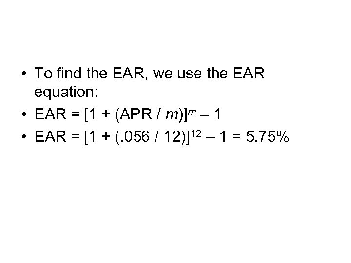  • To find the EAR, we use the EAR equation: • EAR =