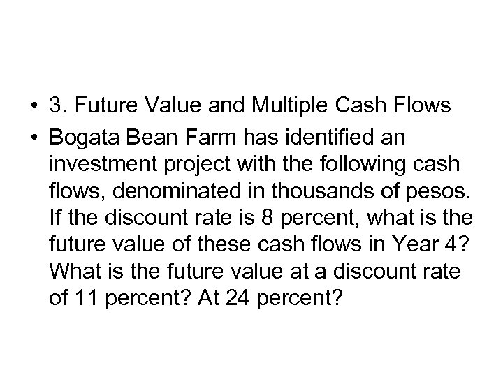  • 3. Future Value and Multiple Cash Flows • Bogata Bean Farm has
