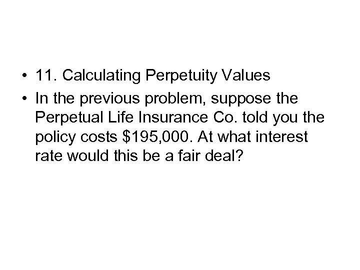  • 11. Calculating Perpetuity Values • In the previous problem, suppose the Perpetual