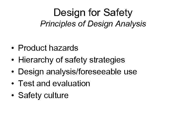 Design for Safety Principles of Design Analysis • • • Product hazards Hierarchy of