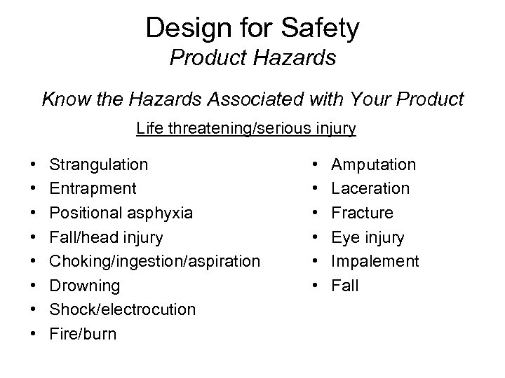 Design for Safety Product Hazards Know the Hazards Associated with Your Product Life threatening/serious