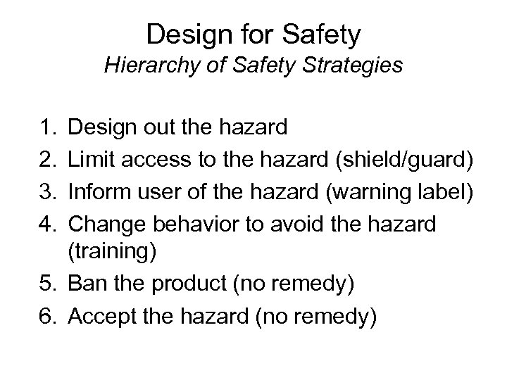 Design for Safety Hierarchy of Safety Strategies 1. 2. 3. 4. Design out the