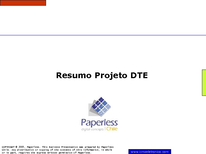 Resumo Projeto DTE COPYRIGHT © 2005, Paperless. This Business Presentation was prepared by Paperless