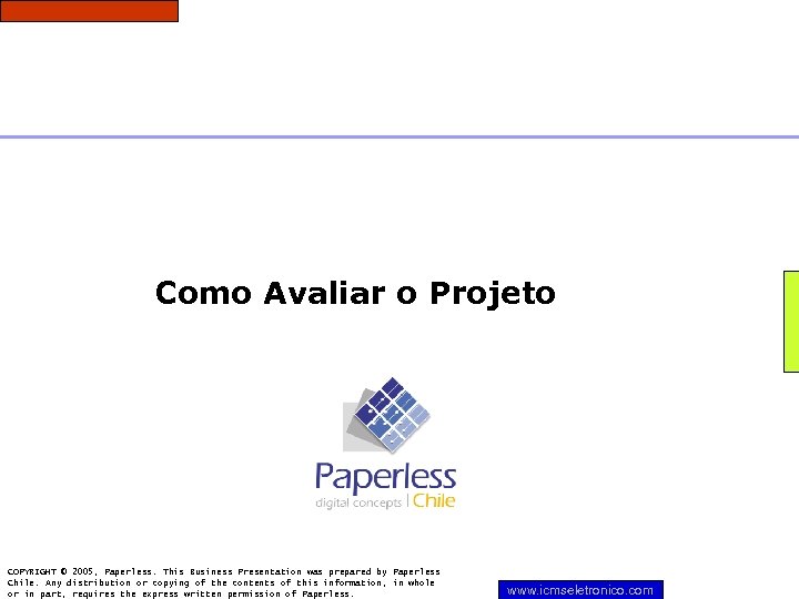 Como Avaliar o Projeto COPYRIGHT © 2005, Paperless. This Business Presentation was prepared by