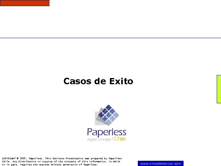 Casos de Exito COPYRIGHT © 2005, Paperless. This Business Presentation was prepared by Paperless