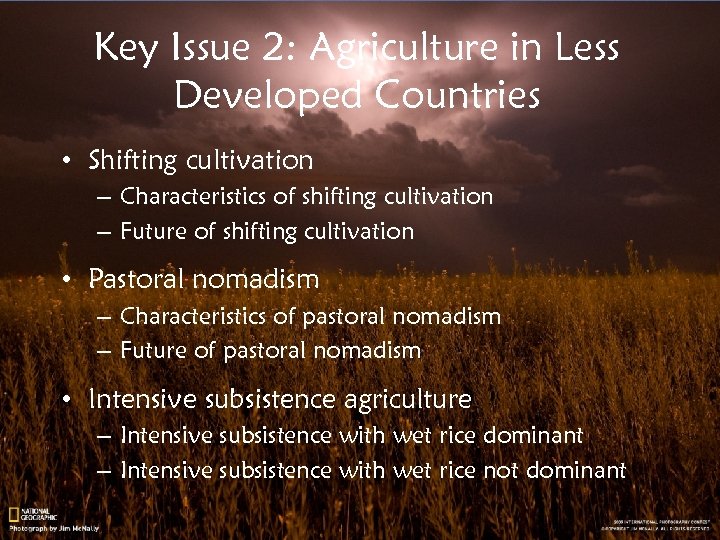 Key Issue 2: Agriculture in Less Developed Countries • Shifting cultivation – Characteristics of