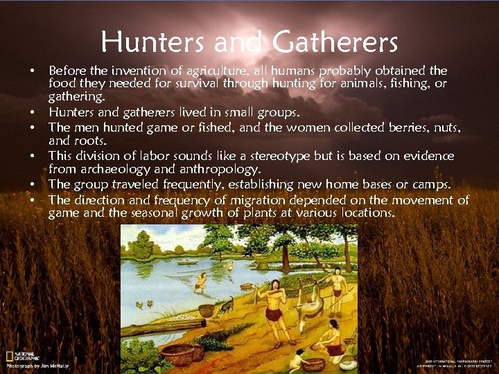 Hunters and Gatherers • • • Before the invention of agriculture, all humans probably