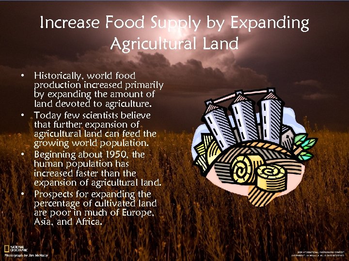 Increase Food Supply by Expanding Agricultural Land • Historically, world food production increased primarily