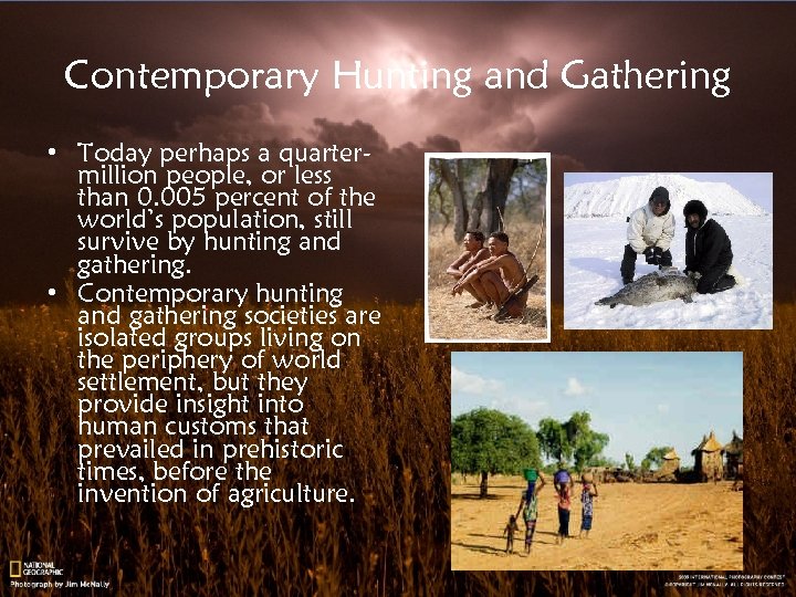 Contemporary Hunting and Gathering • Today perhaps a quartermillion people, or less than 0.