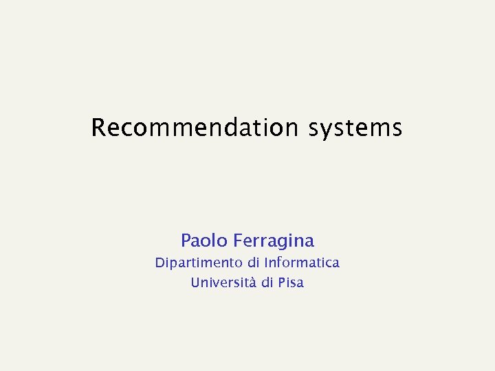 Recommendation systems Paolo Ferragina Dipartimento di Informatica Università di Pisa 