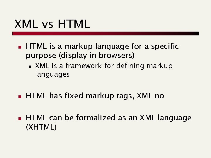 XML vs HTML n HTML is a markup language for a specific purpose (display