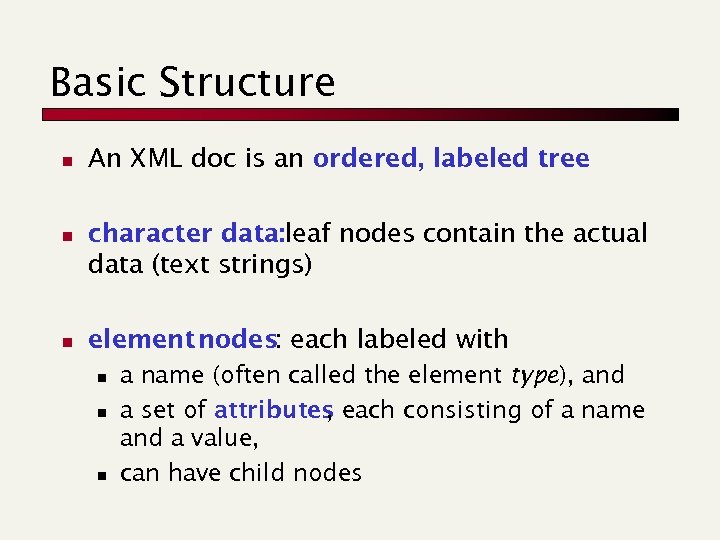 Basic Structure n n n An XML doc is an ordered, labeled tree character