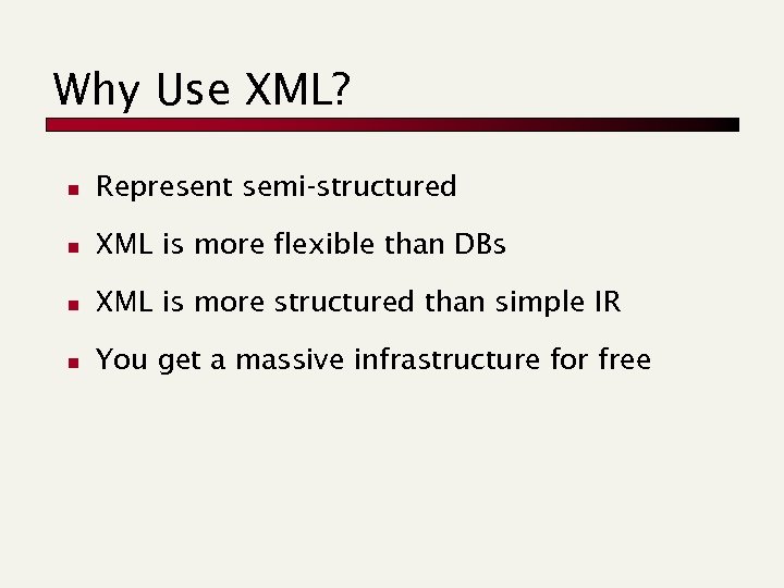 Why Use XML? n Represent semi-structured n XML is more flexible than DBs n