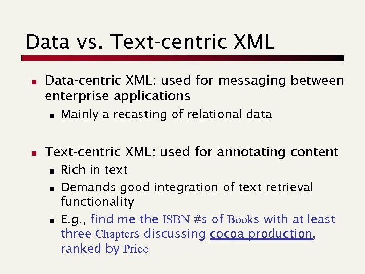 Data vs. Text-centric XML n Data-centric XML: used for messaging between enterprise applications n