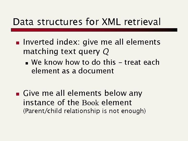 Data structures for XML retrieval n Inverted index: give me all elements matching text