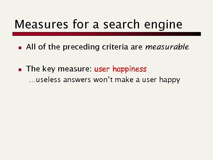 Measures for a search engine n All of the preceding criteria are measurable n